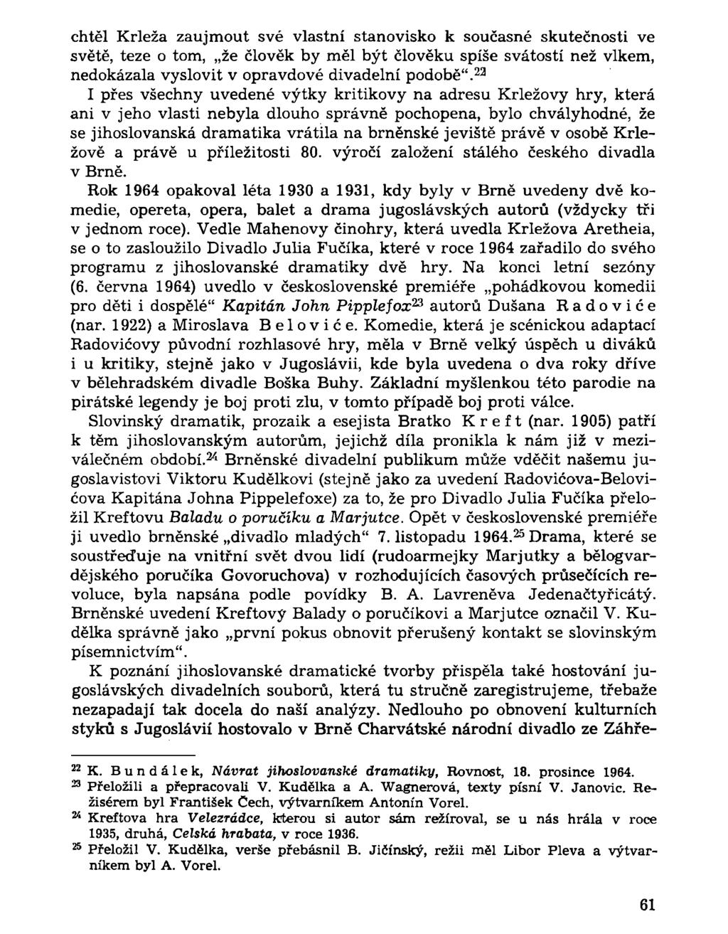 chtěl Krleža zaujmout své vlastní stanovisko k současné skutečnosti ve světě, teze o tom, že člověk by měl být člověku spíše svátostí než vlkem, nedokázala vyslovit v opravdové divadelní podobě".