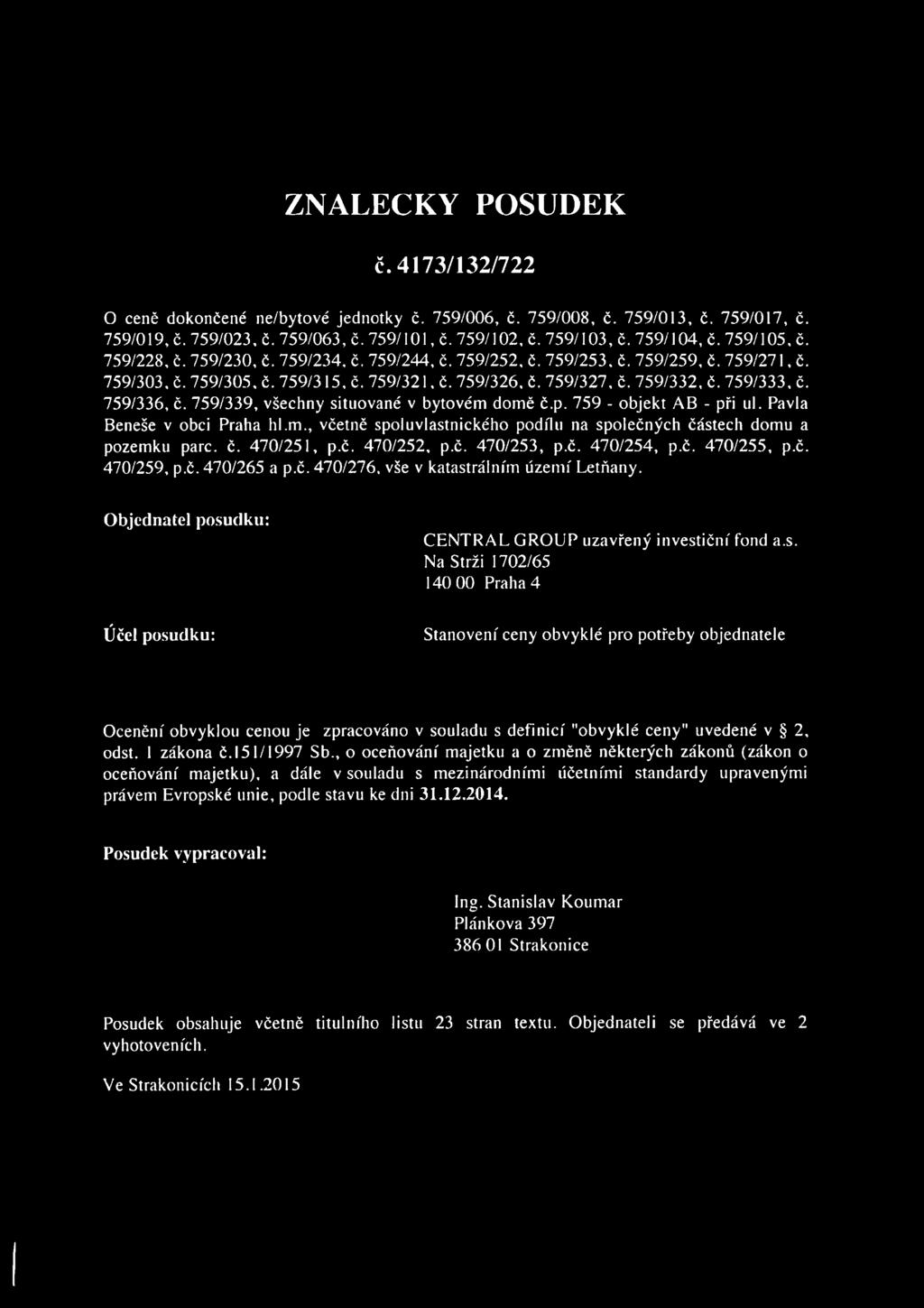 759/327, č, 759/332, č. 759/333, č. 759/336, č. 759/339, všechny situované v bytovém domě č.p. 759 - objekt AB - při ul. Pavla Beneše v obci Praha hl.m., včetně spoluvlastnického podílu na společných částech domu a pozemku pare.