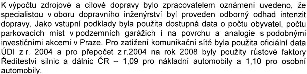 10 stání byl také hodnocen v rámci dopravního zatížení a následnì v rozptylové a hlukové studii.