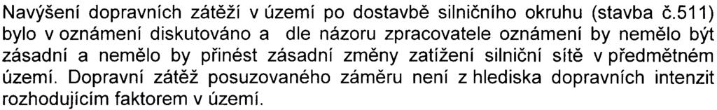 K výpoètu zdrojové a cílové dopravy bylo zpracovatelem oznámení uvedeno, že specialistou v oboru dopravního inženýrství byl proveden odborný odhad intenzit dopravy.