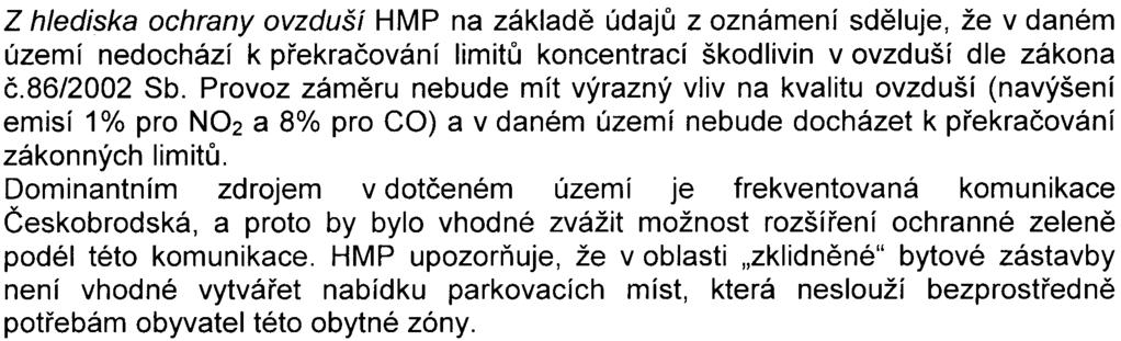 - 3 - z 20.10.2005. HMP doporuèuje odstranit procházející parkovou plochou. parkovací stání podél komunikací, Z akustického hlediska nejsou k pøedloženému zámìru zásadní pøipomínky.