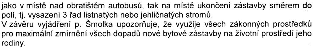 7 jako v místì nad obratištìm autobusù, tak na místì ukonèení zástavby smìrem do polí, tj. vysazení 3 øad listnatých nebo jehliènatých stromù. V závìru vyjádøení p.