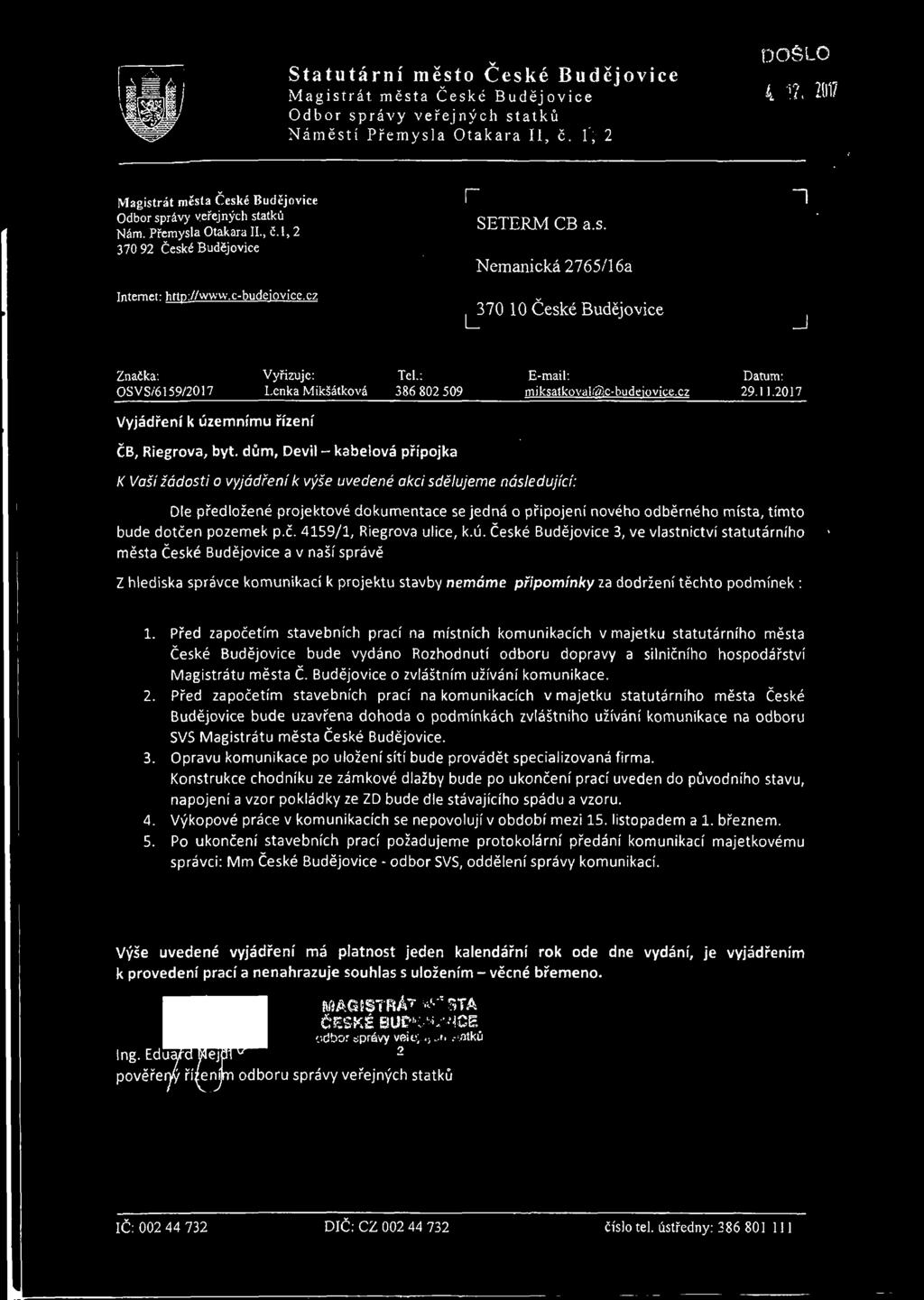 : E-mail: Datum: OS V S/6159/2017 Lenka Mikšátková 386 802 509 miksatkoval/»c-budeiovice.cz 29.11.2017 Vyjádření k územnímu řízení ČB, Riegrova, byt.