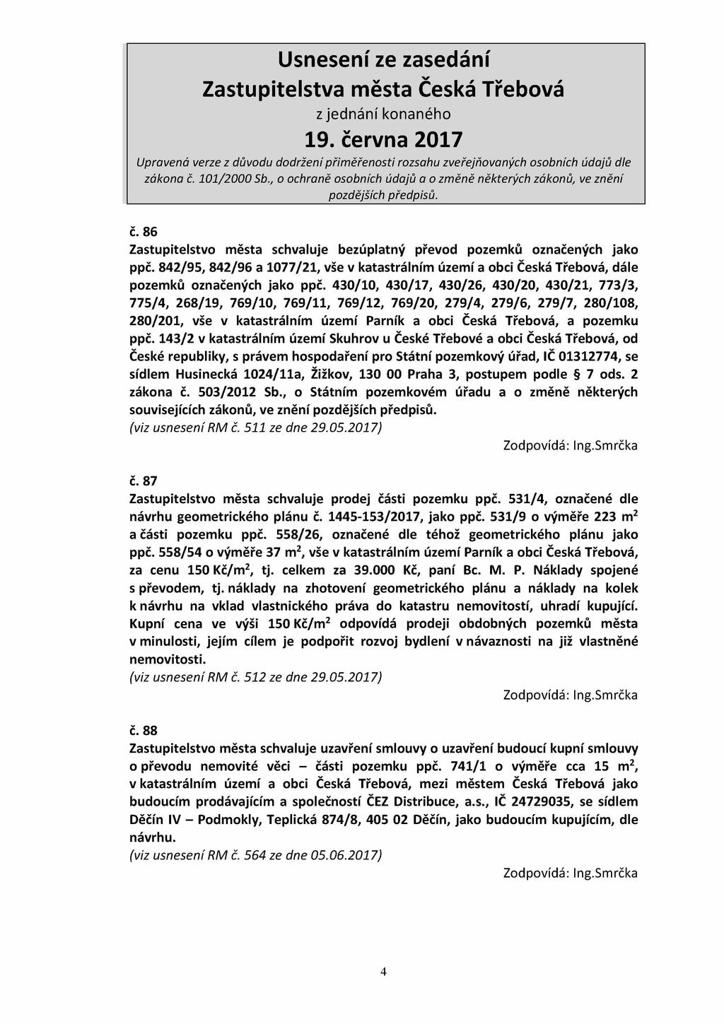 č. 86 Zastupitelstvo města schvaluje bezúplatný převod pozemků označených jako ppč. 842/95, 842/96 a 1077/21, vše v katastrálním území a obci Česká Třebová, dále pozemků označených jako ppč.