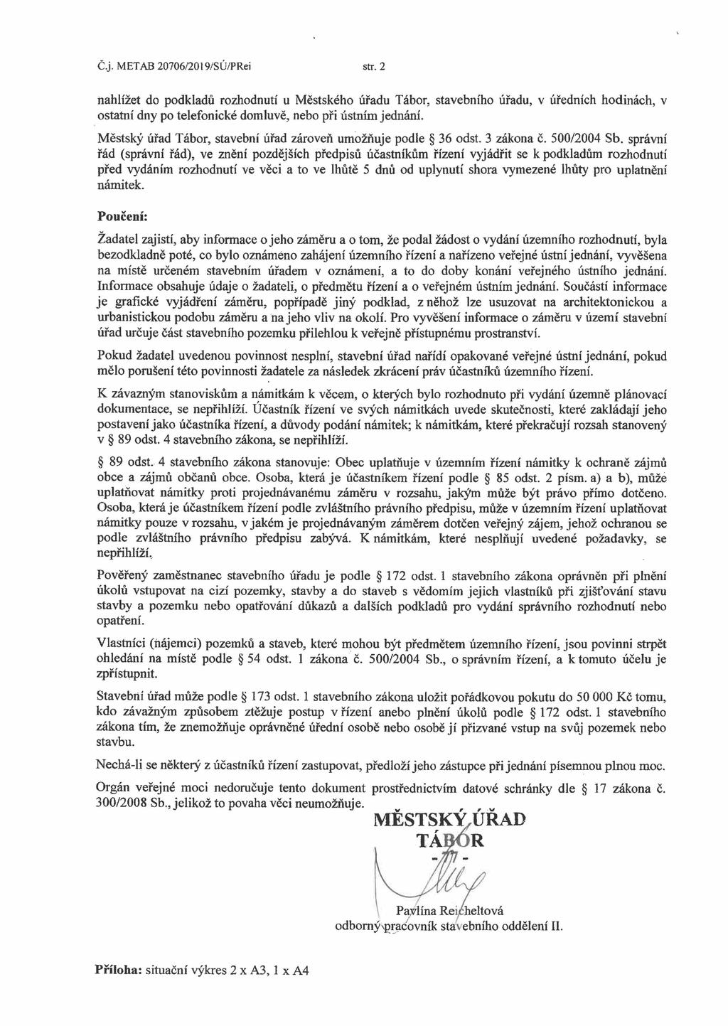 Č.j. METAB 20706/2019/SÚ/PRei str. 2 nahlížet do podkladů rozhodnutí u Městského úřadu Tábor, stavebního úřadu, v úředních hodinách, v ostatní dny po telefonické domluvě, nebo při ústním jednání.