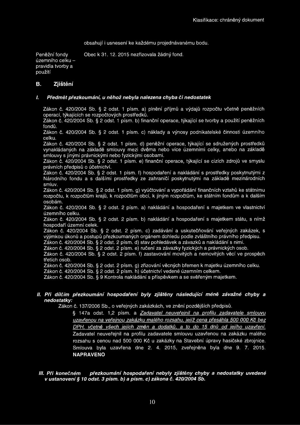 Zákon č. 42/24 Sb. 2 odst. 1 písm. b) finanční operace, týkající se tvorby a použití peněžních fondů. Zákon č. 42/24 Sb. 2 odst. 1 písm. c) náklady a výnosy podnikatelské činnosti územního celku.
