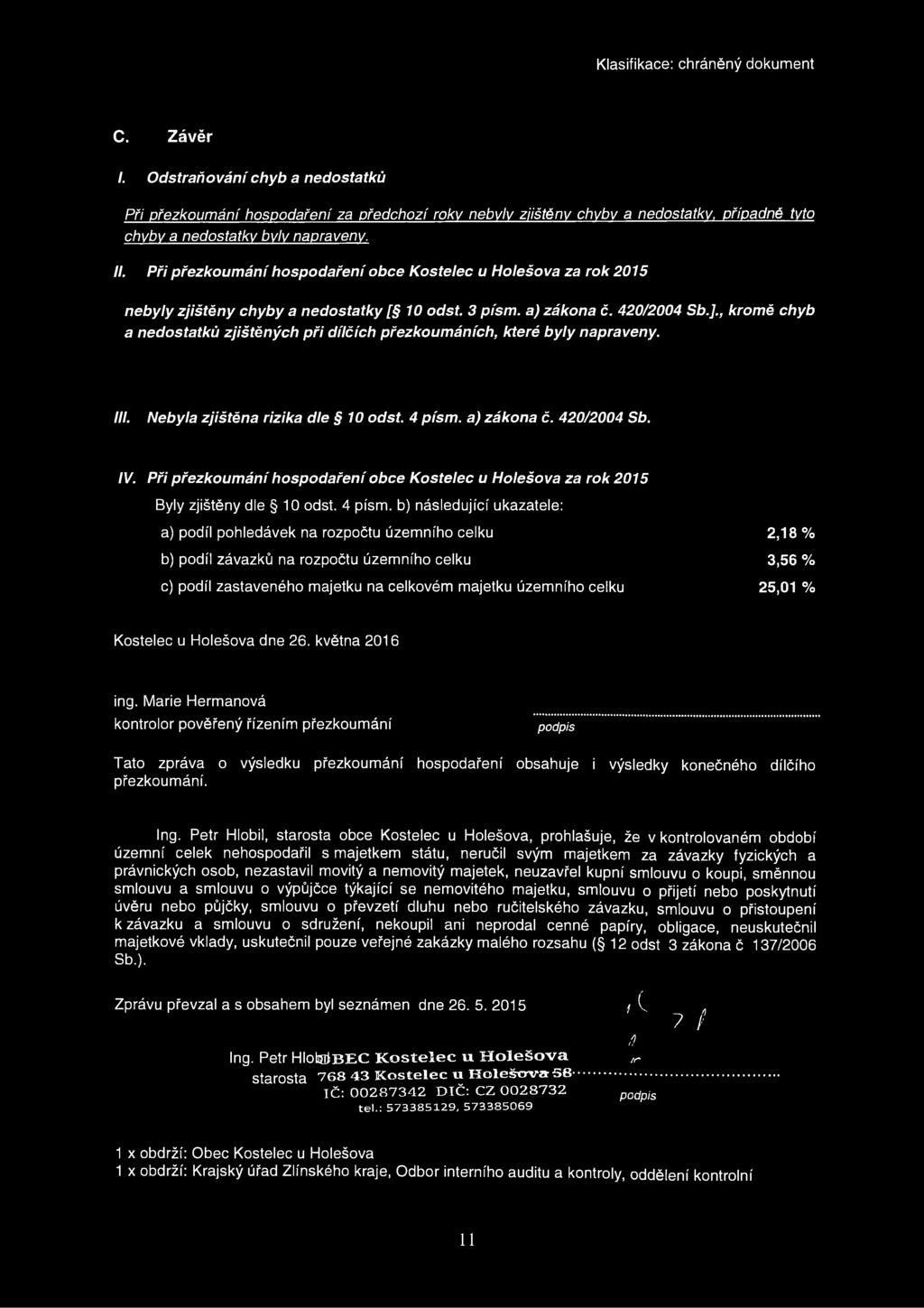 , kromě chyb a nedostatků zjištěných při dílčích přezkoumáních, které byly napraveny. III. Nebyla zjištěna rizika dle 1 odst. 4 písm. a) zákona č. 42/24 Sb. IV.