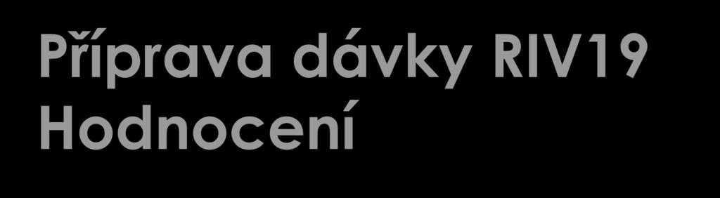 Příprava dávky RIV19 Hodnocení
