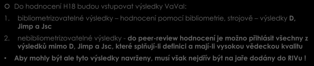 Do hodnocení H18 budou vstupovat výsledky VaVaI: 1. bibliometrizovatelné výsledky hodnocení pomocí bibliometrie, strojově výsledky D, Jimp a Jsc 2.