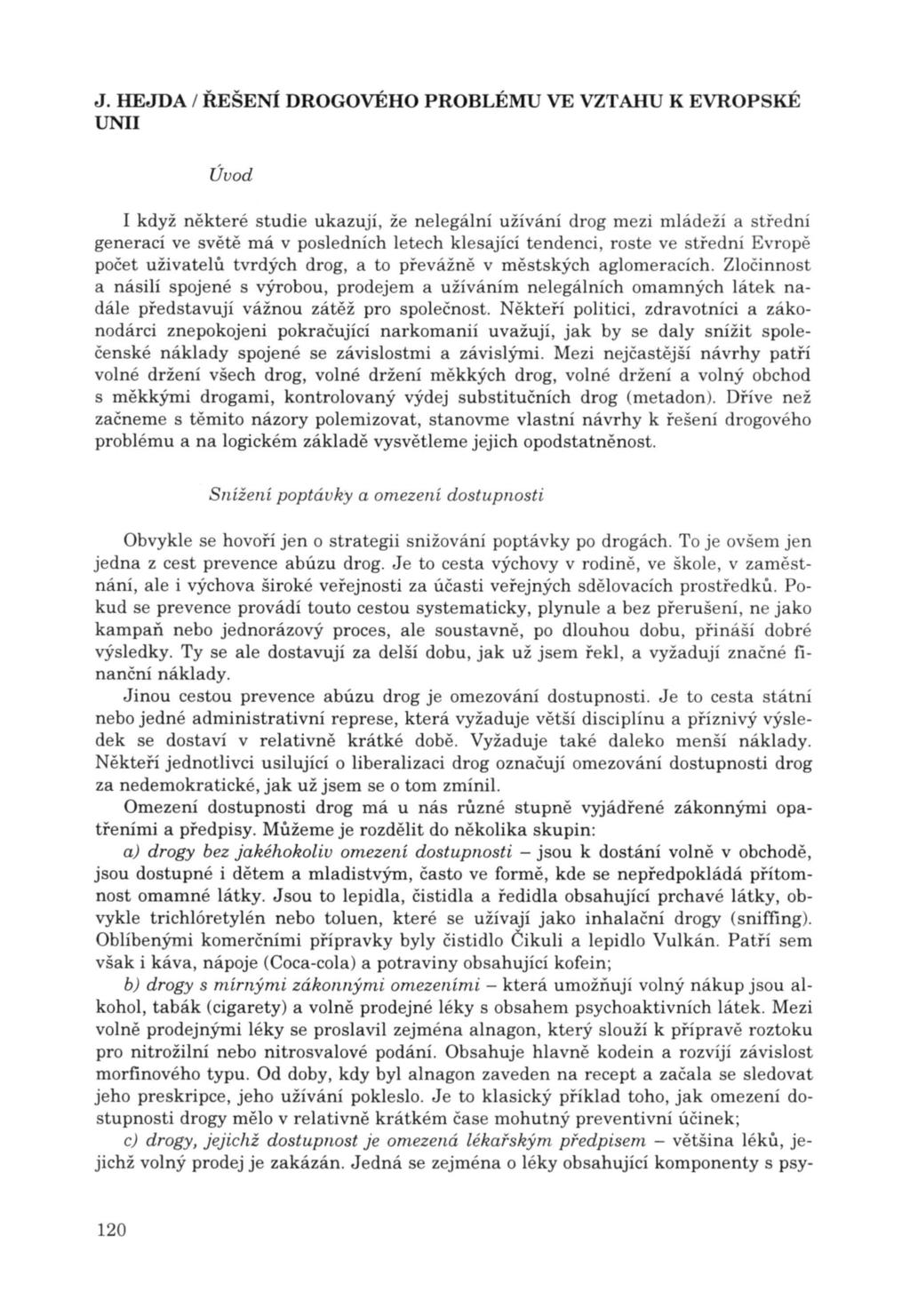 Úvod I když některé studie ukazují, že nelegální užívání drog mezi mládeží a střed ní generací ve světě má v posledních letech klesající tendenci, roste ve střední Evropě počet uživatelů tvrdých
