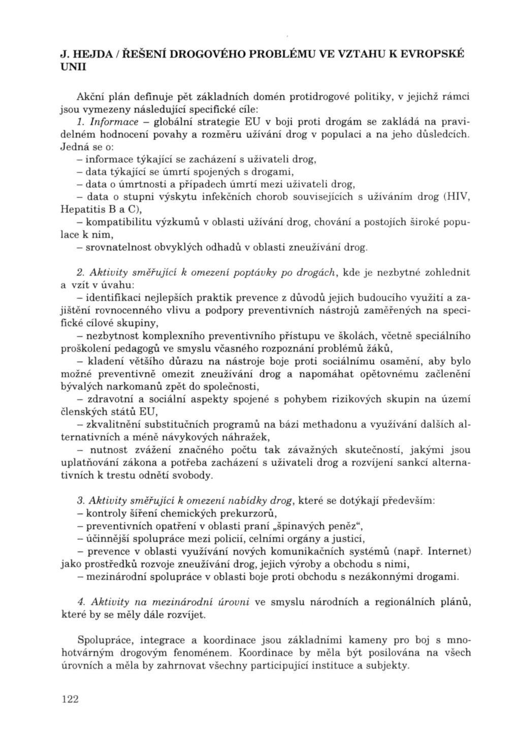 Akční plán definuje pět základních domén proti drogové politiky, v jejichž rámci jsou vymezeny následující specifické cíle: 1.