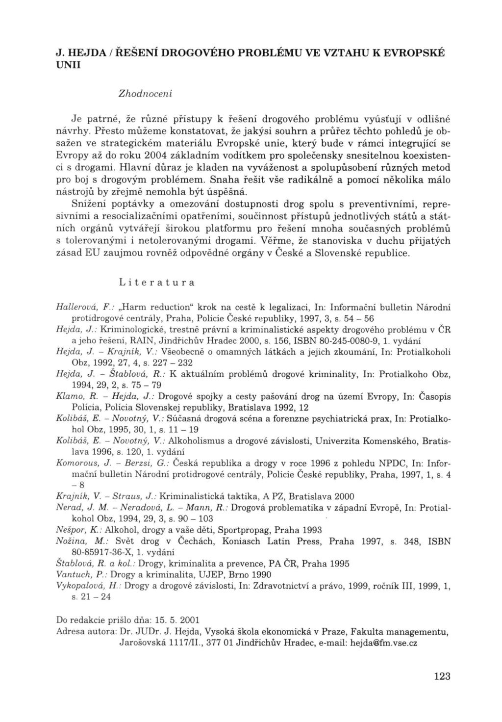 Zhodnocení Je patrné, že různé přístupy k řešení drogového problému vyúsťují v odlišné návrhy.