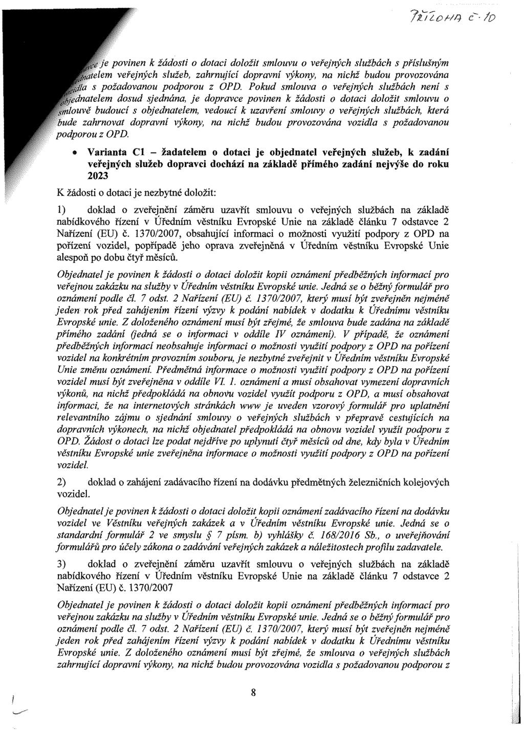 7tuowty č~-, povinen k žádosti o dotaci doložit smlouvu o veřejných službách s př slušným em veřejných služeb, zahrnuj c dopravn výkony, na nichž budou provozována 'a s požadovanou podporou z OPD.