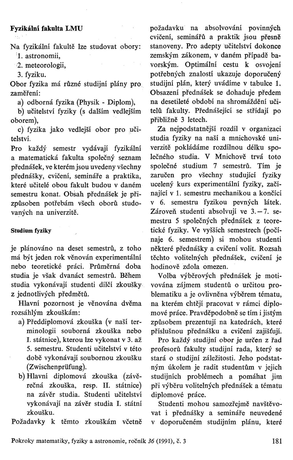 Fyzikální fakulta LMU Na fyzikální fakultě lze studovat obory: 1. astronomii, 2. meteorologii, 3. fyziku.