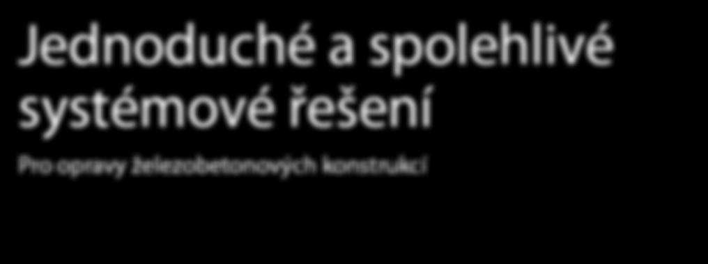 Jednoduché a spolehlivé systémové řešení Pro opravy železobetonových konstrukcí