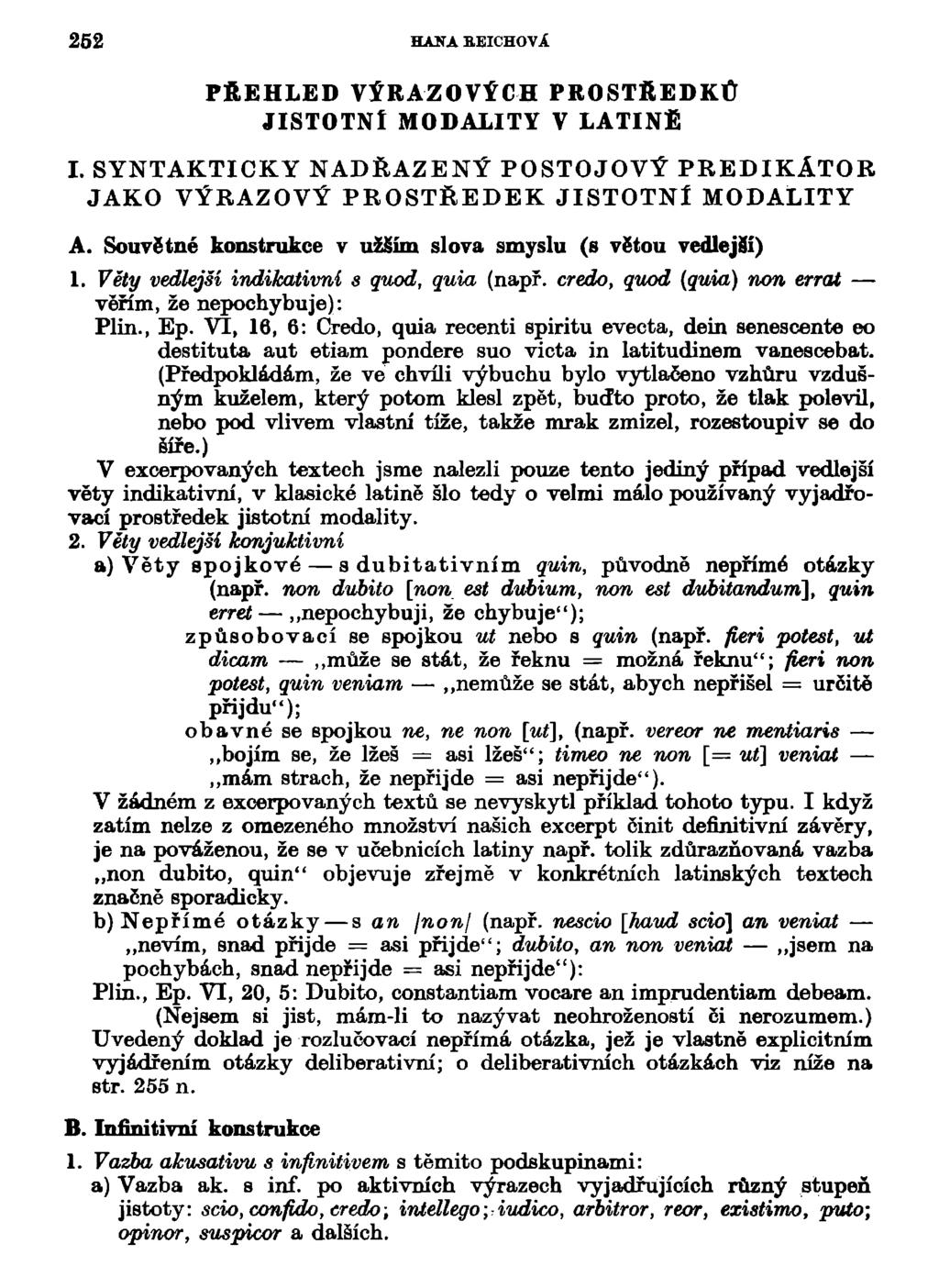 5 HJLVA BEICHOVÁ PŘEHLED VÝRAZOVÝCH PROSTŘEDKŮ JISTOTNÍ MODALITY V LATINE I. SYNTAKTICKY NADŘAZENÝ POSTOJOVÝ PREDIKÁTOR JAKO VÝRAZOVÝ PROSTŘEDEK JISTOTNÍ MODALITY A.