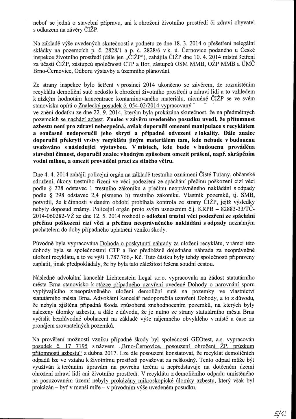 neboť se jedná o stavební přípravu, ani k ohrožení životního středí či zdraví obyvatel s odkazem na závěry ČIŽP. Na základě výše uvedených skutečností a podnětu ze dne 18.