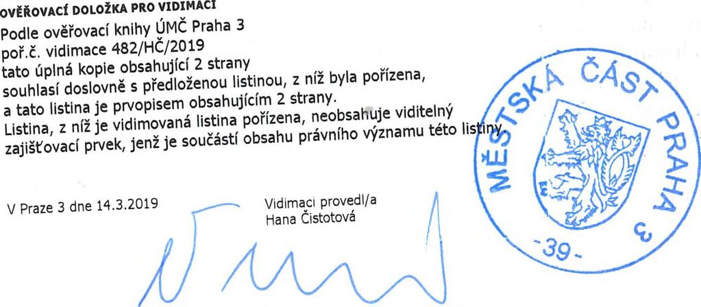 PROHLÁŠENI O PRAVOSTI PODPISU NA LISTINĚ NESEPSANE ADVOKÁTEM Běžné číslo knihy o prohlášení o pravosti podpisu: 003679/490/2019/C Já, níže podepsaný JUDr, Vladimír Feit, advokát se sídlem v Praze 8,