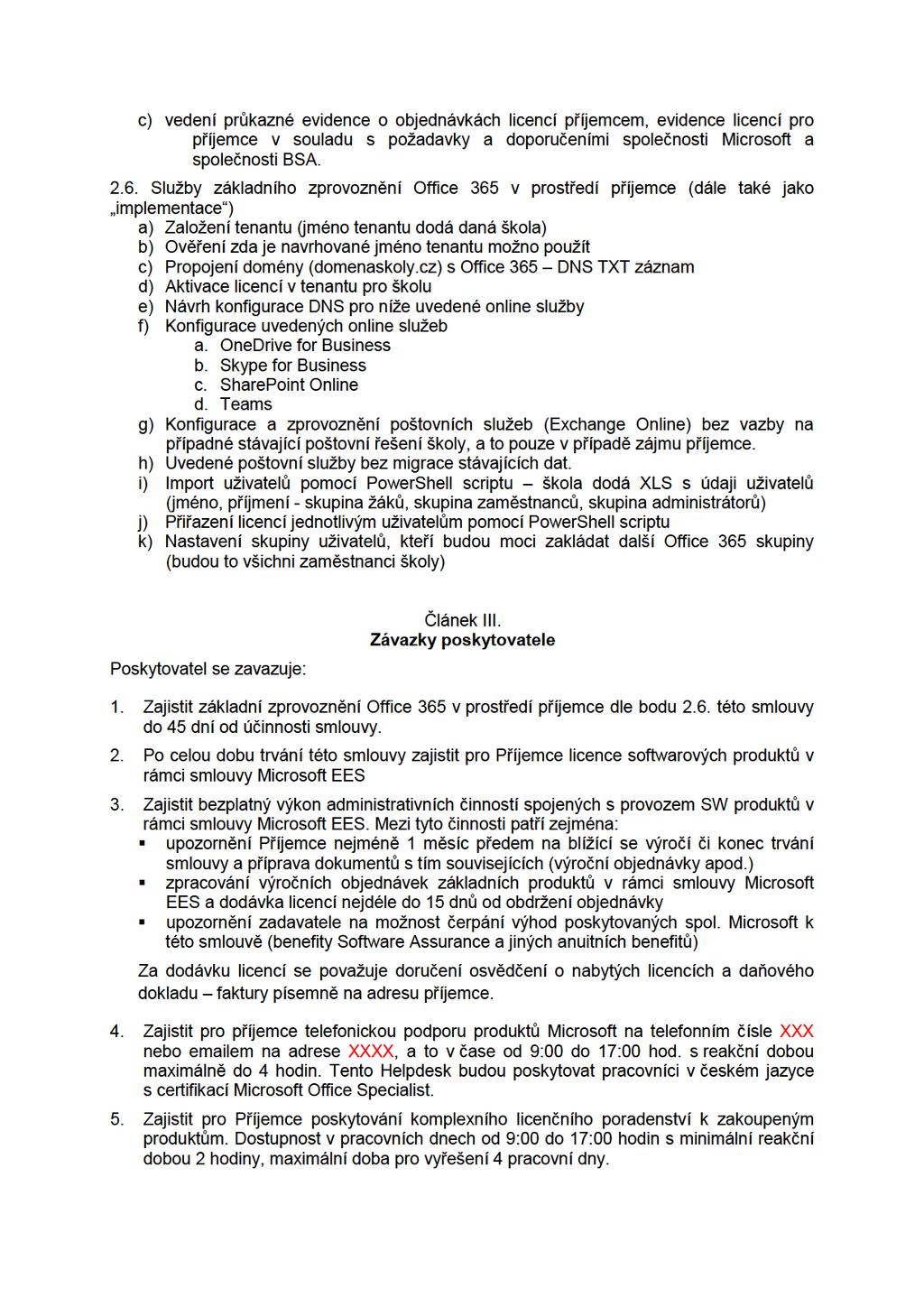 c) vedení průkazné evidence o objednávkách licencí příjemcem, evidence licencí pro příjemce v souladu s požadavky a doporučeními společnosti Microsoft a společnosti BSA. 2.6.