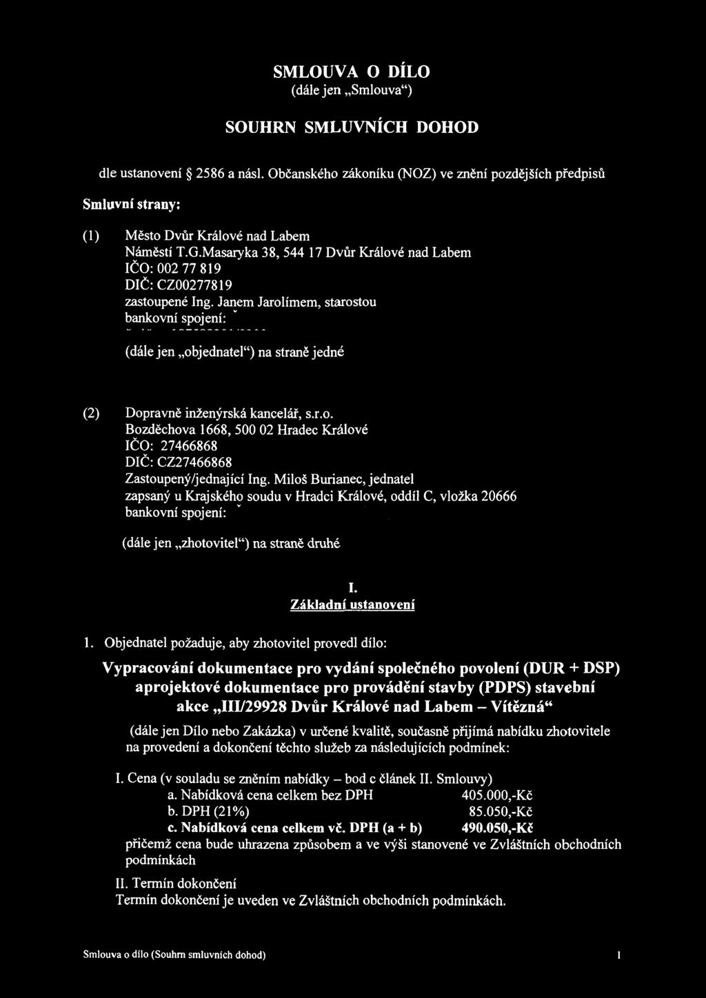 Janem Jarolímem, starostou bankovní spojení: m (dále jen objednatel ) na straně jedné (2) Dopravně inženýrská kancelář, s.r.o. Bozděchova 1668, 500 02 Hradec Králové IČO: 27466868 DIČ: CZ27466868 Zastoupený/jednající Ing.