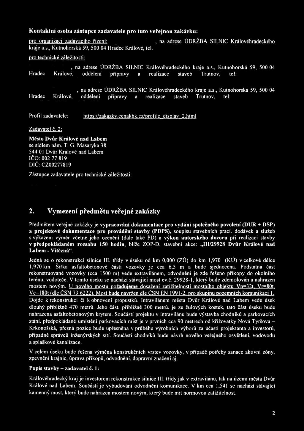 s., Kutnohorská 59, 500 04 Hradec Králové, oddělení přípravy a realizace staveb Trutnov, tel:, Profil zadavatele: https://zakazkv.cenakhk.cz/profile_display_2.html Zadavatel č.