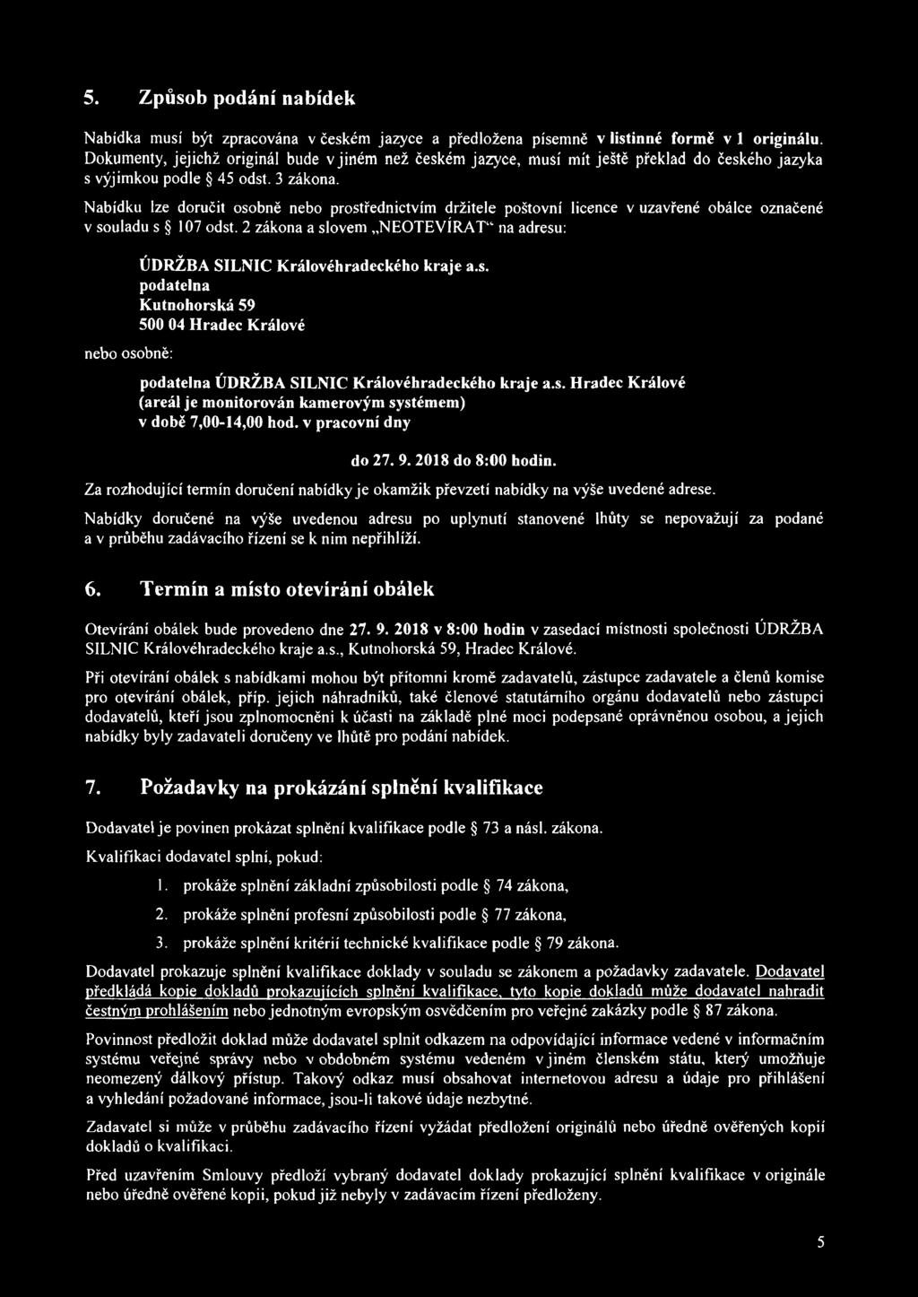 Nabídku lze doručit osobně nebo prostřednictvím držitele poštovní licence v uzavřené obálce označené v souladu s 107 odst.