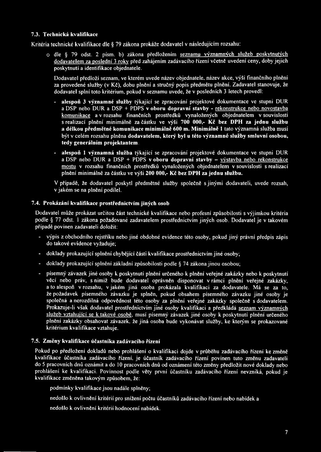 Dodavatel předloží seznam, ve kterém uvede název objednatele, název akce, výši finančního plnění za provedené služby (v Kč), dobu plnění a stručný popis předmětu plnění.