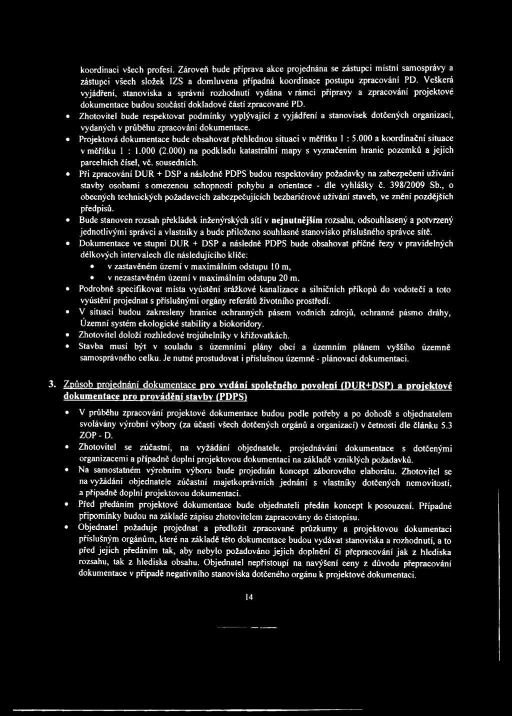 Zhotovitel bude respektovat podmínky vyplývající z vyjádření a stanovisek dotčených organizací, vydaných v průběhu zpracování dokumentace.