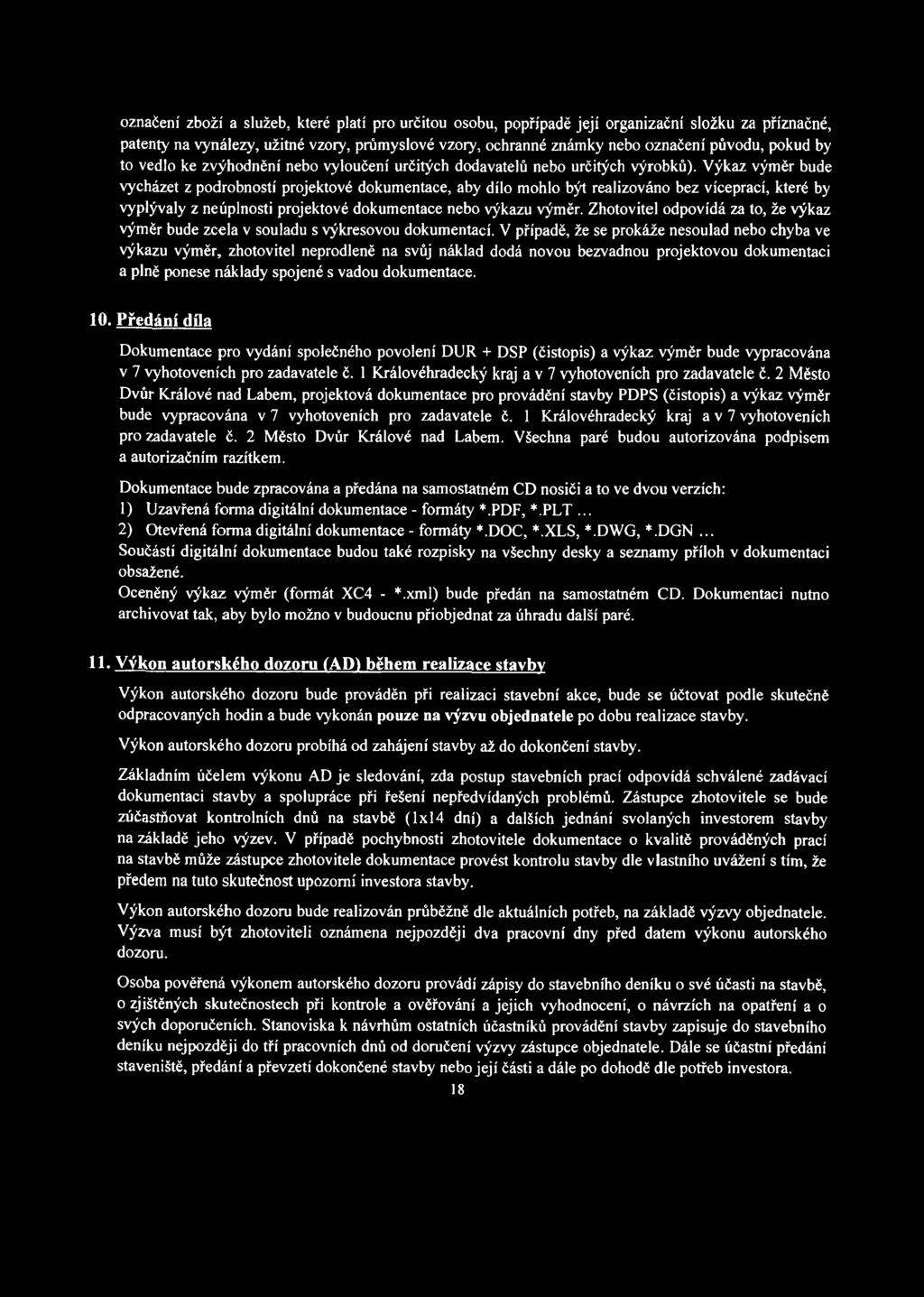 Výkaz výměr bude vycházet z podrobností projektové dokumentace, aby dílo mohlo být realizováno bez víceprací, které by vyplývaly z neúplnosti projektové dokumentace nebo výkazu výměr.
