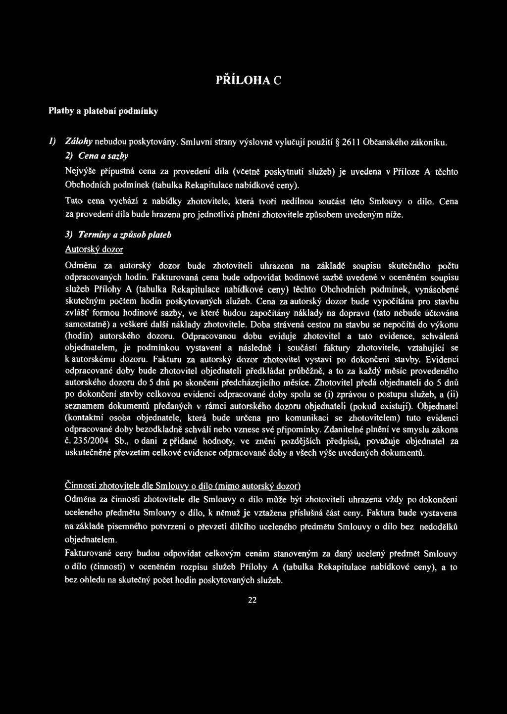 Tato cena vychází z nabídky zhotovitele, která tvoří nedílnou součást této Smlouvy o dílo. Cena za provedení díla bude hrazena pro jednotlivá plnění zhotovitele způsobem uvedeným níže.