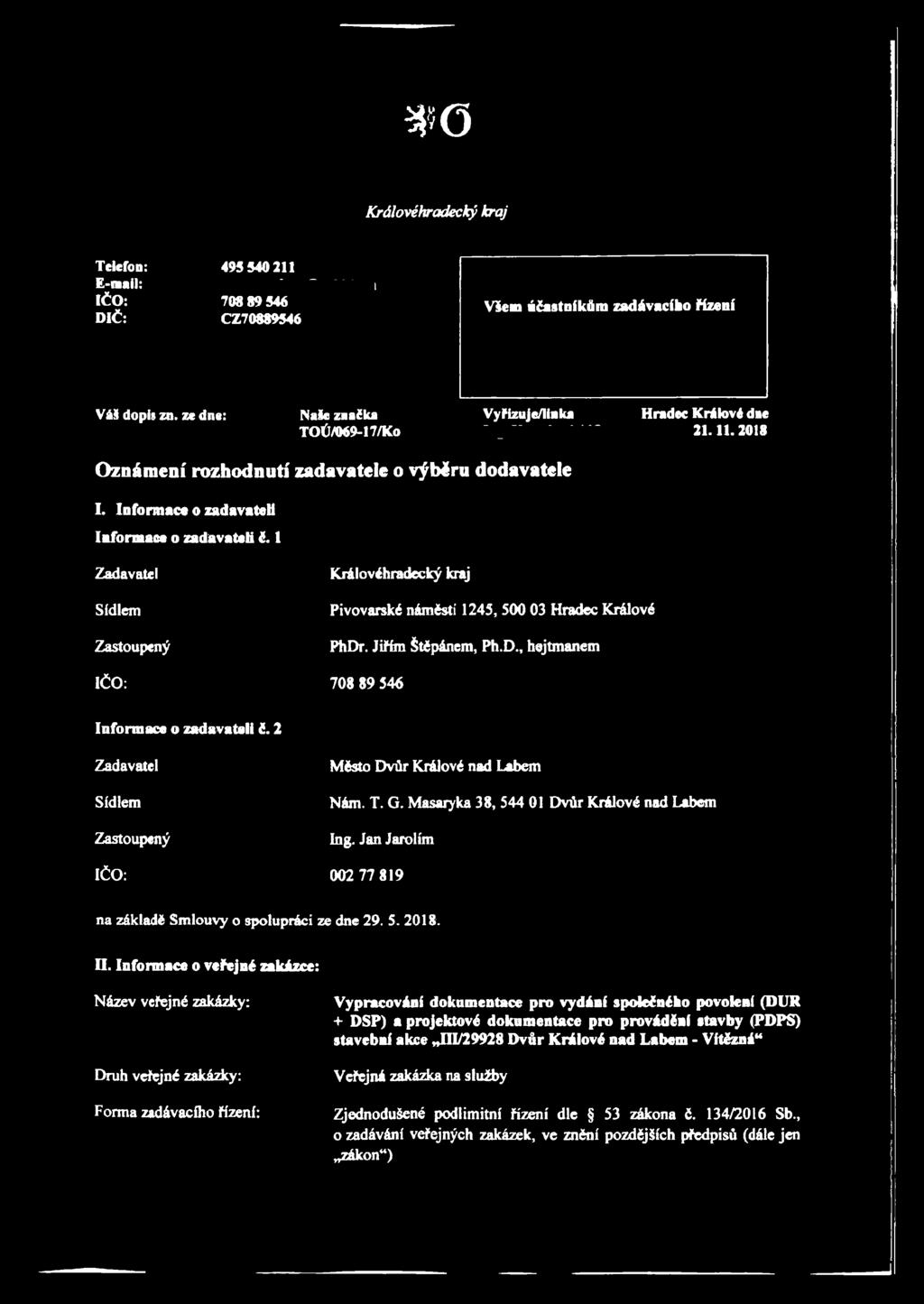 1 Zadavatel Sídlem Zastoupený IČO: Královéhradecký kraj Pivovarské náměstí 1245, 500 03 Hradec Králové PhDr. Jiřím Štěpánem, Ph.D., hejtmanem 708 89 546 Informace o zadavateli č.