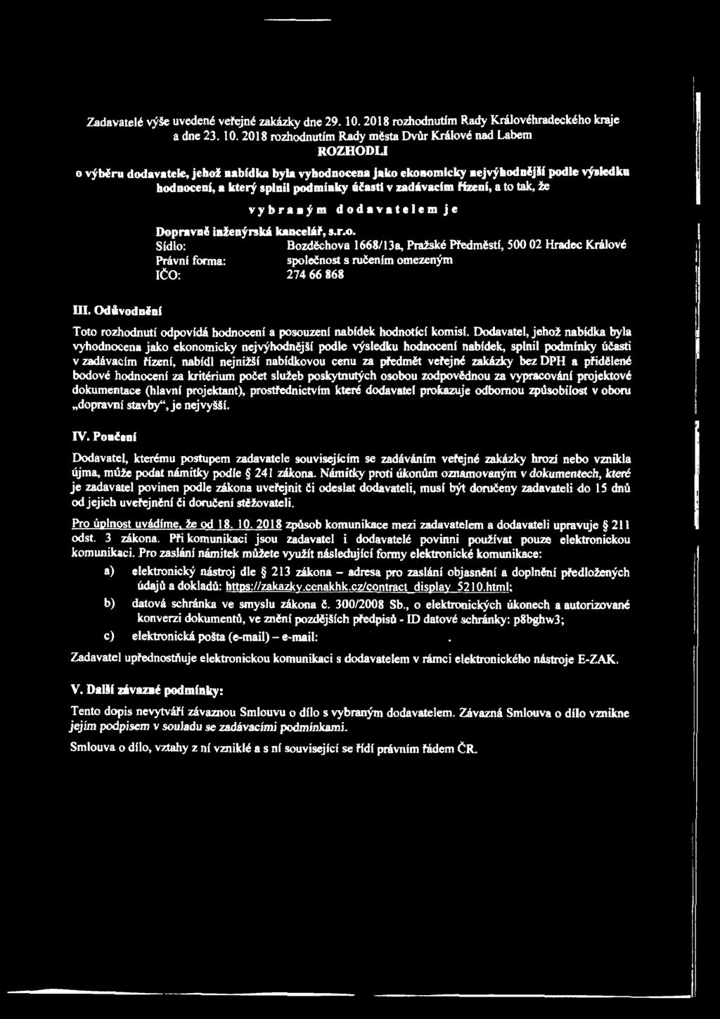 2018 rozhodnutím Rady města Dvůr Králové nad Labem ROZHODU o výběru dodavatele, jehož nabídka byla vyhodnocena jako ekonomicky nejvýhodnější podle výsledku hodnocení, a který splnil podmínky účasti v