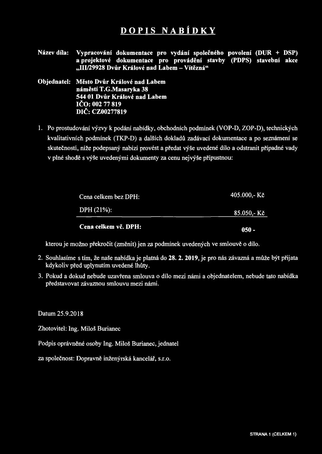 Po prostudování výzvy k podání nabídky, obchodních podmínek (VOP-D, ZOP-D), technických kvalitativních podmínek (TKP-D) a dalších dokladů zadávací dokumentace a po seznámení se skutečností, níže