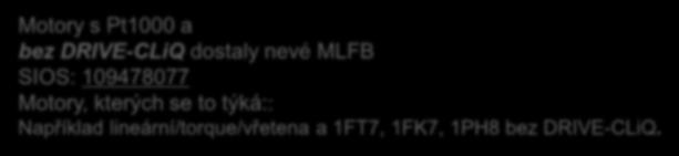 Jaký dopad má přechod z KTY na Pt1000 KTY84-130... Pt1000 Update 09.2018 Motory a vřetena s DRIVE-CLiQ jsou zvnějšku stejné a drží si své MLFB: např.