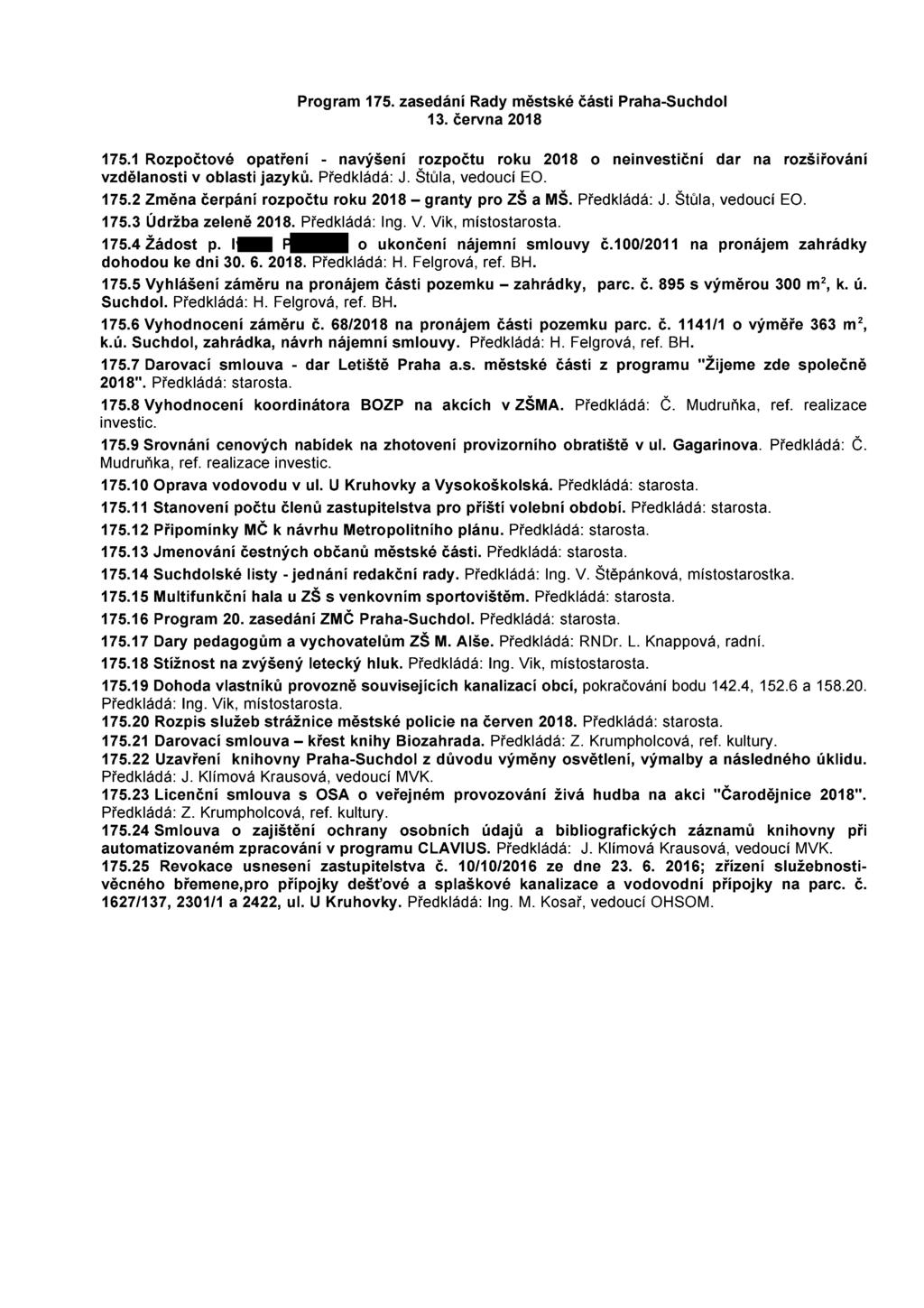 Program 175. zasedání Rady městské části Praha-Suchdol 13. června 2018 175.1 Rozpočtové opatření - navýšení rozpočtu roku 2018 o neinvestiční dar na rozšiřování vzdělanosti v oblasti jazyků.