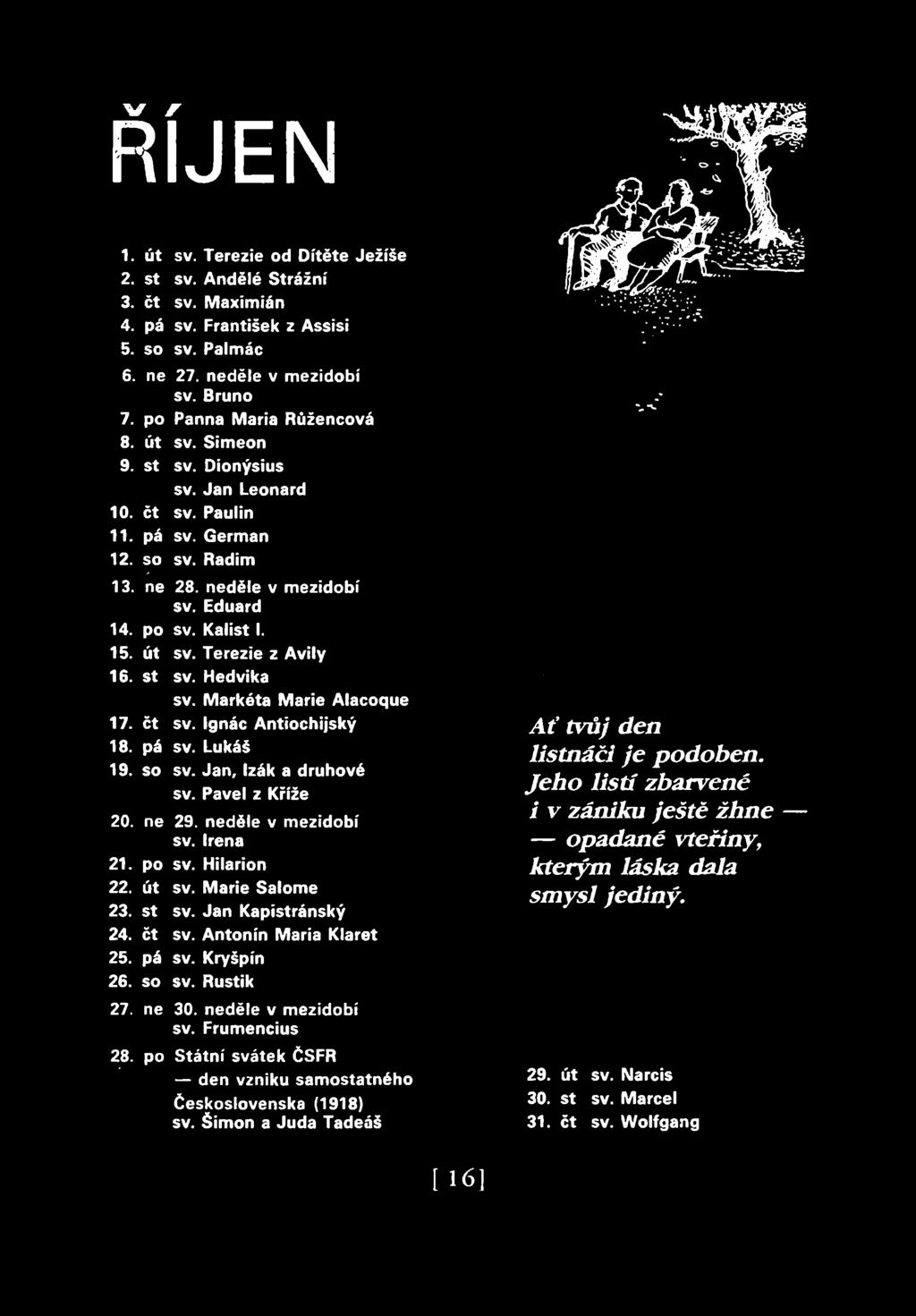 CD!-"PPP. ŘÍJEN 20. 21. 22. 23. 24. ' 25. 26. 27. 2.8. st ct pá so po ut st.čt 50.ne po út st sv. Terezie od Dítěte Ježíše sv. Andělé Strážní sv. Maximián sv. František z Assisi sv. Palmác 27.