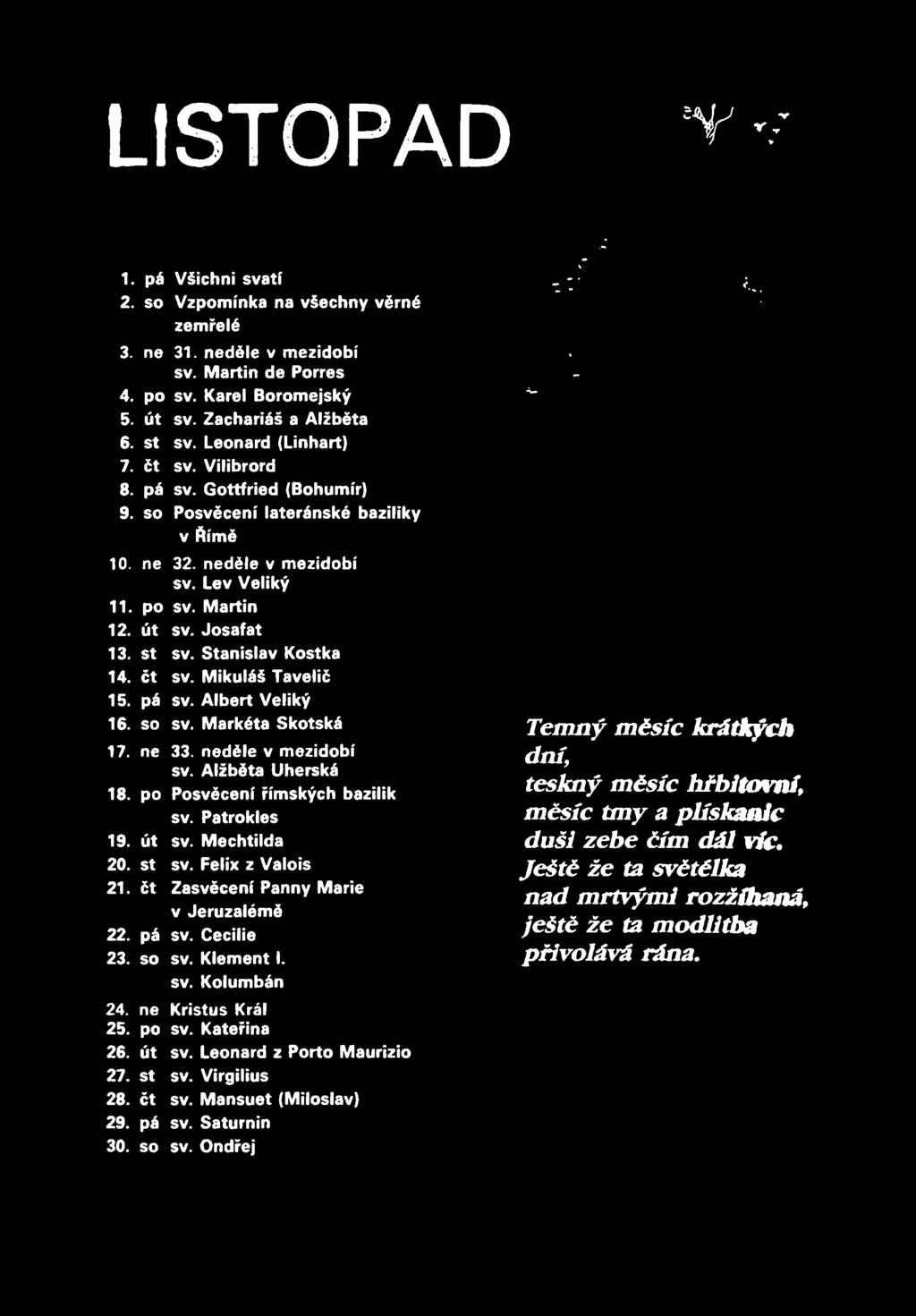 Stanislav Kostka 14. čt sv. Mikuláš Tavelič 15. pá sv. Albert Veliký 16.so sv.markétaskotská Temný měsíc má,-,. 17. ne 33. sv. Ředběělžavumhezic'ltgbí z ers dní,, _ 18.