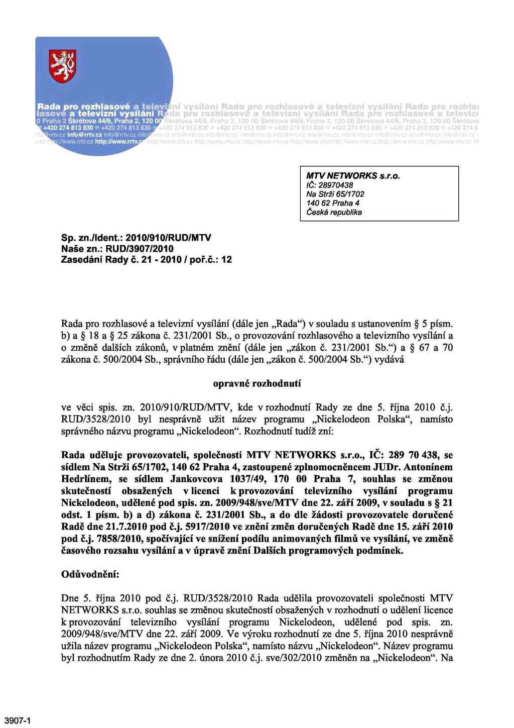 MTV NETWORKS IČ: 28970438 Na Strži 65/1702 140 62 Praha 4 s.r.o. Sp. znvident.: 2010/910/RUD/MTV Naše zn.: RUD/3907/2010 Zasedání Rady č.