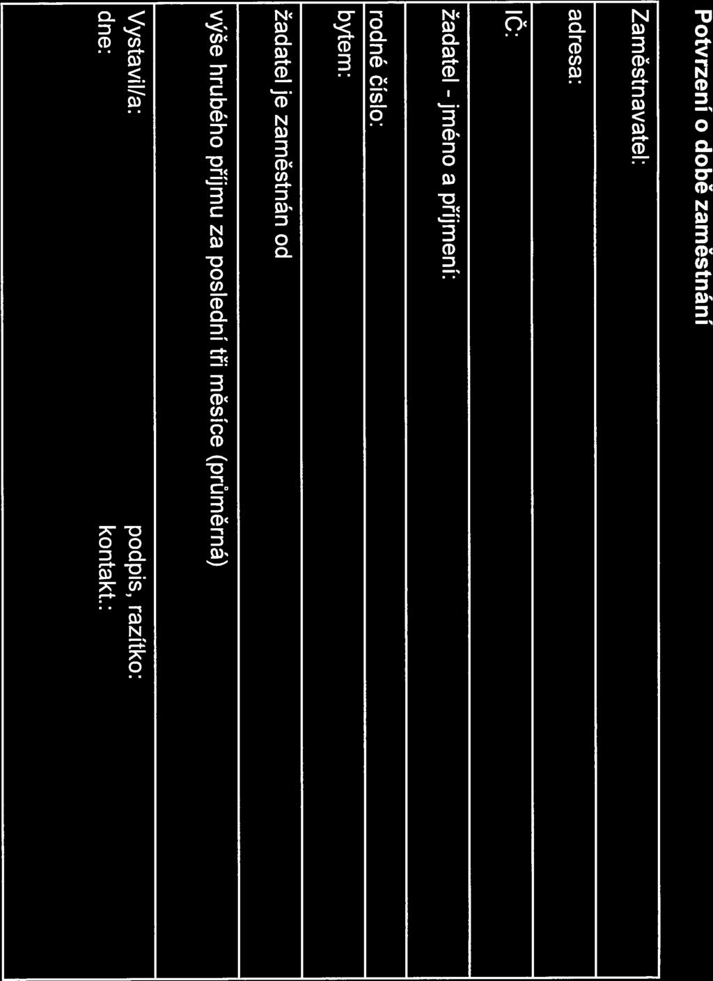 Potvrzení o době zaměstnání Zaměstnavatel: adresa: lc: žadatel - jméno a příjmení: rodné číslo: bytem: žadatel je
