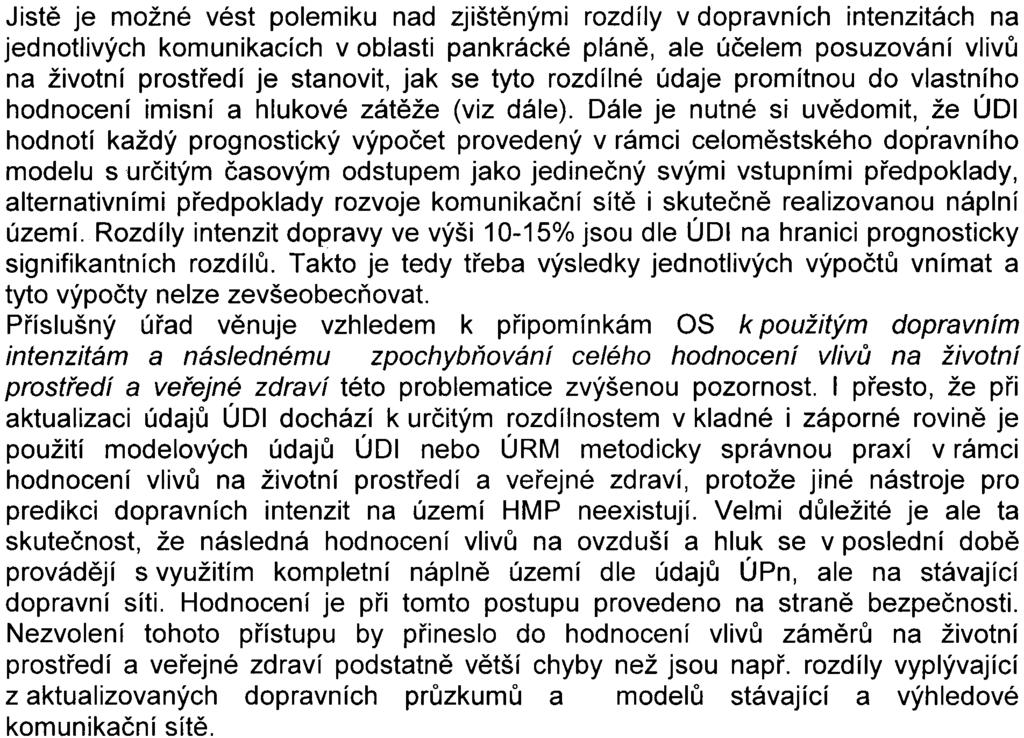 Jistì je možné vést polemiku nad zjištìnými rozdíly v dopravních intenzitách na jednotlivých komunikacích v oblasti pankrácké plánì, ale úèelem posuzování vlivù na životní prostøedí je stanovit, jak