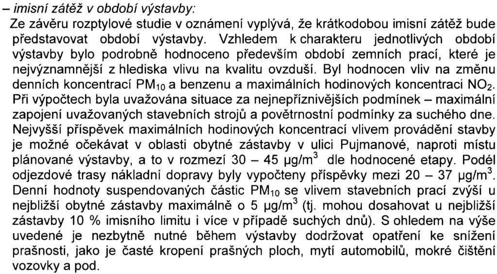 Dojde k urèitému navýšení imisní zátìže pro hodinové koncentrace NO2, avšak v žádném bodì, kde byla ve výchozím stavu vypoètena hodnota splòující limit (pøíp.