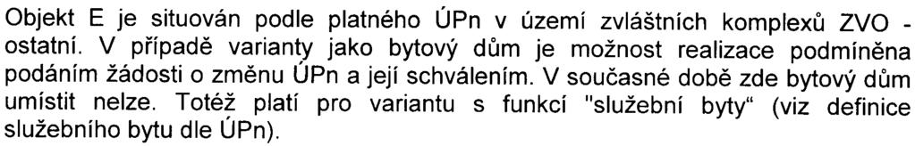 4 Objekt E je situován podle platného ÚPn v území zvláštních komplexù lvo - ostatní. V pøípadì varianty jako bytový dùm je možnost realizace podmínìna podáním žádosti o zmìnu ÚPn a její schválením.