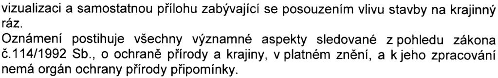 8 vizualizaci a samostatnou pøílohu zabývající se posouzením vlivu stavby na krajinný ráz. Oznámení postihuje všechny významné aspekty sledované z pohledu zákona è.114/1992 Sb.