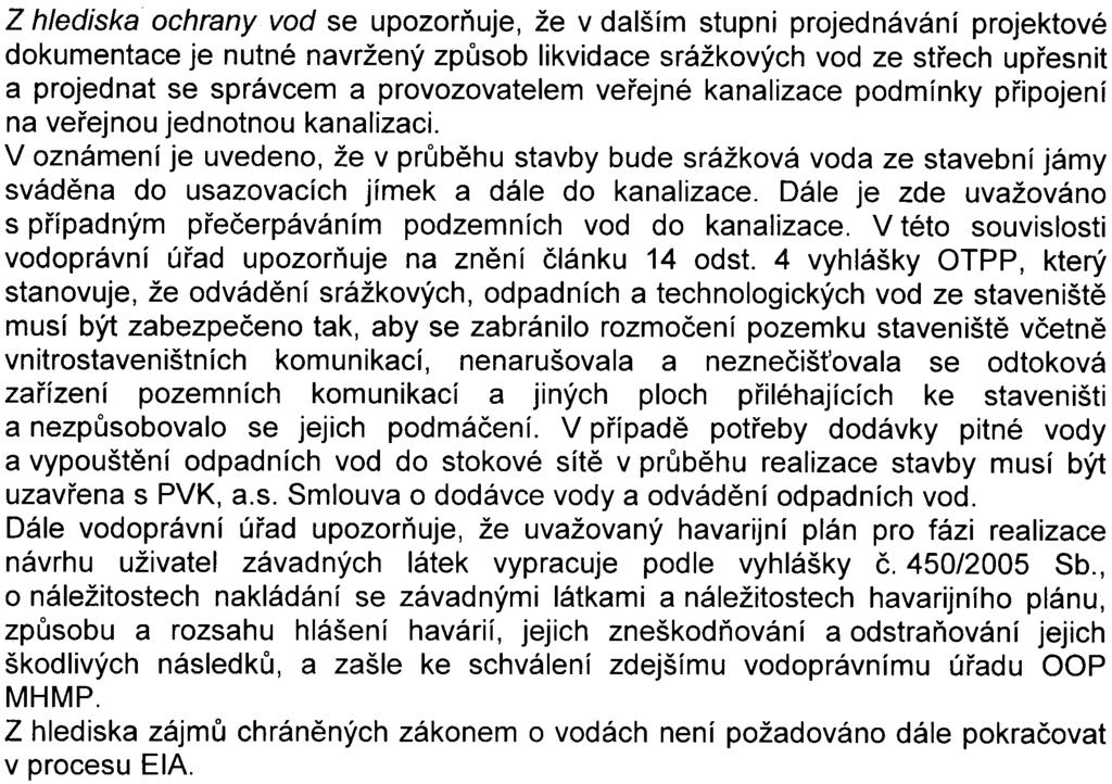 Z hlediska ochrany vod se upozoròuje, že v dalším stupni projednávání projektové dokumentace je nutné navržený zpùsob likvidace srážkových vod ze støech upøesnit a projednat se správcem a