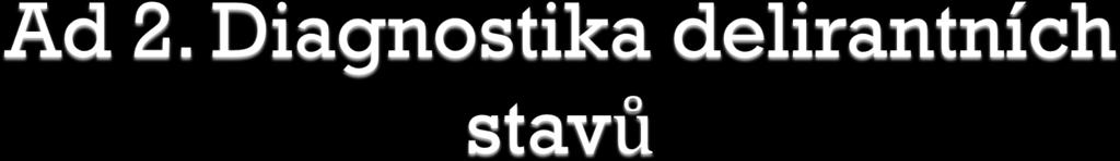 Nejčastěji využívanou škálou na JIP je CAM-ICU. (The Confusion Assesement Method for the Intesive Care Unit). Metoda je použitelná u zaintubovaných pacientů.