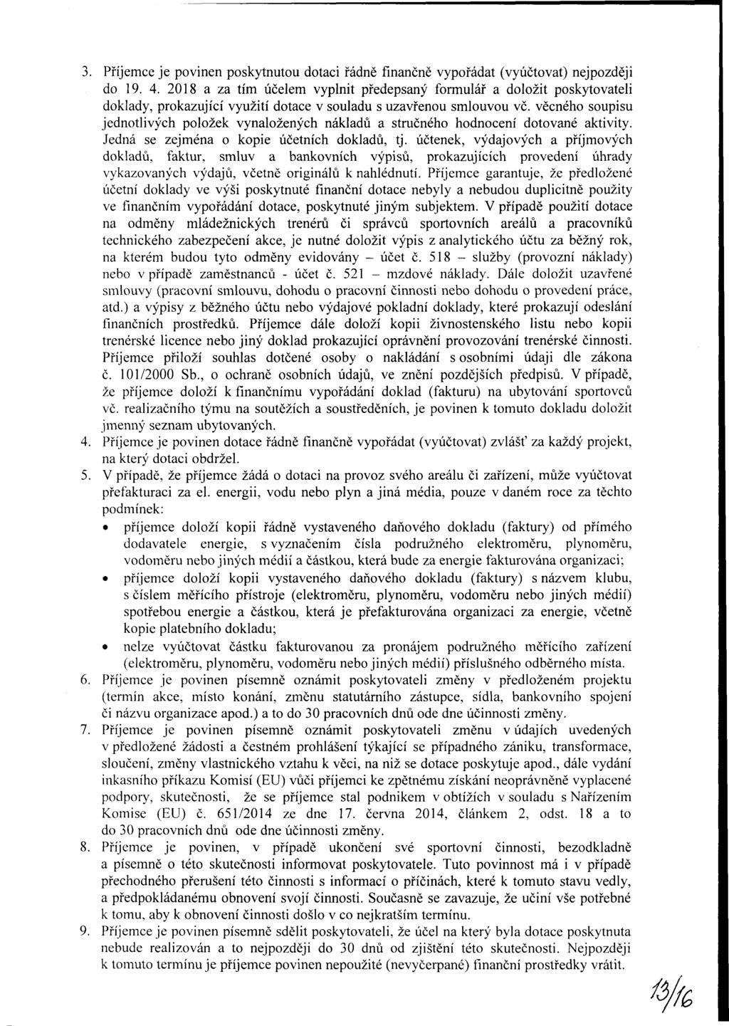 3. Příjemce je povinen poskytnutou dotaci řádně finančně vypořádat (vyúčtovat) nejpozději do 19. 4.