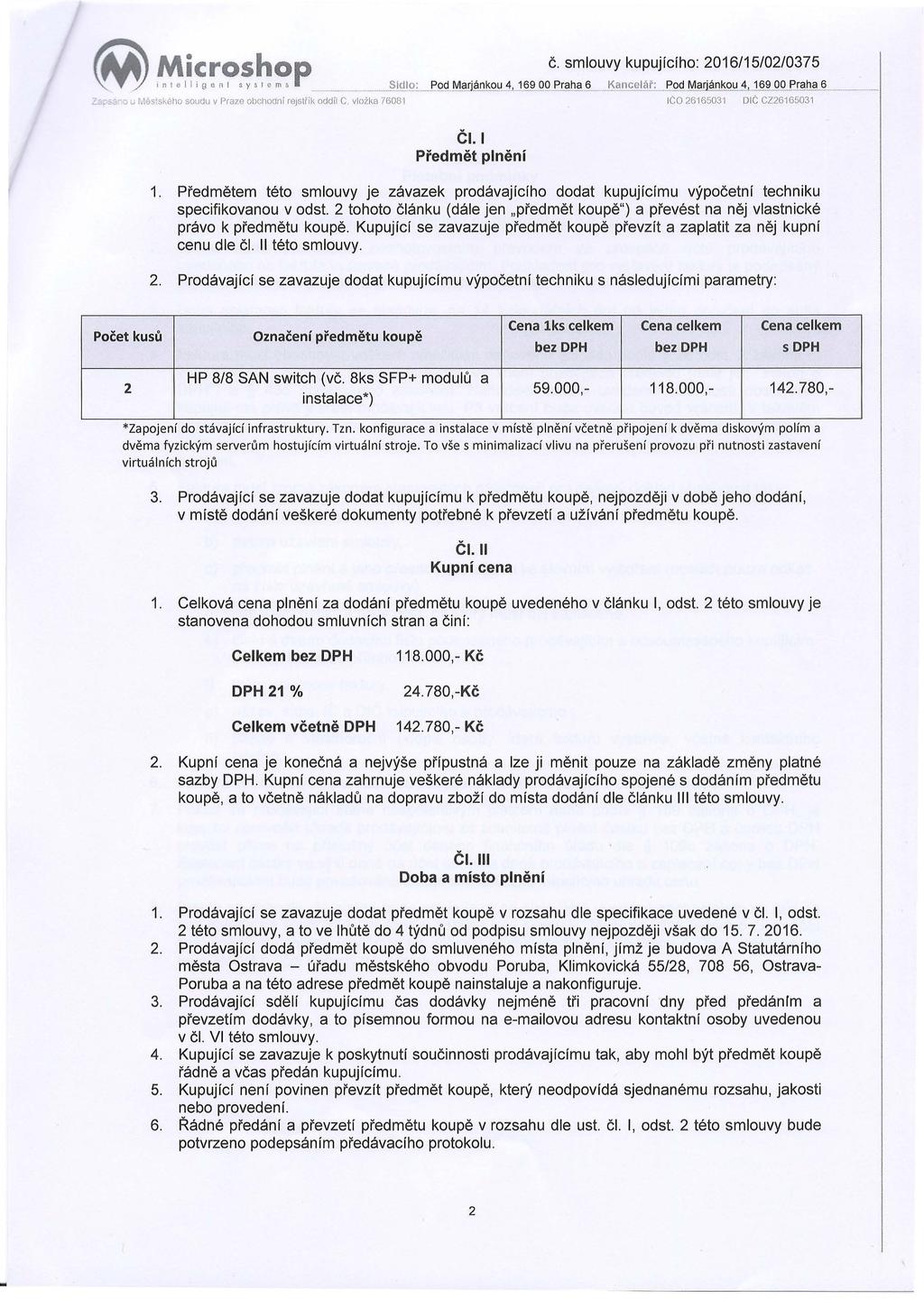 Za-s "O~ r.l éstského soudu v Praze obchodní re1stiík oddíl C. vložka 7608 1 ICO 26165031 DIČ CZ26165031 Čl.I Předmět plnění 1.