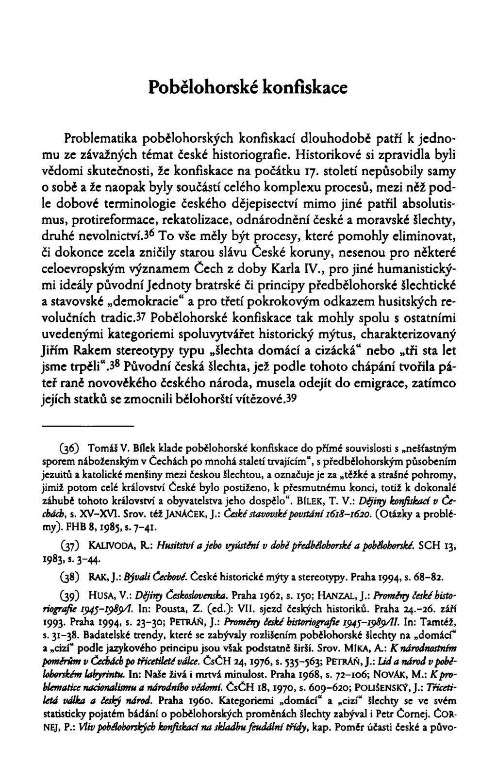 Pobělohorské konfiskace Problematika pobělohorských konfiskací dlouhodobě patří k jednomu ze závažných témat české historiografie.
