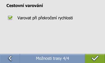 Možnosti trasy 4/4 Můžete si vybrat, zda Vás má navigace varovat při překročení rychlosti. Nastavení bude uloženo automaticky. 4.3 Mapa Nastavením mapy si můžete přizpůsobit vzhled a chování obrazovky mapy.