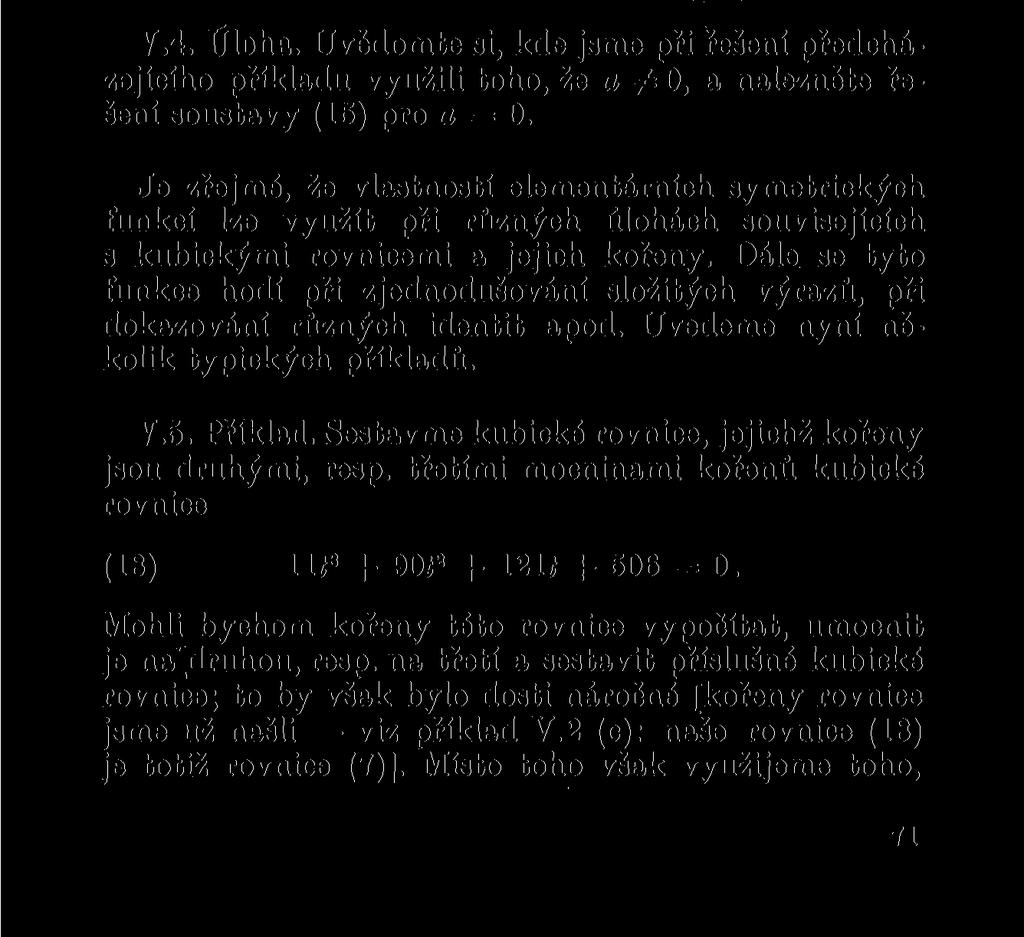 jejíž řešení určíme pomocí kořenů f 1( í 2 kvadratické rovnice í 2 2at + a 2 = 0 i (viz kap. IV). Soustava (15) má tedy dvě řešení a V.4. Úloha.